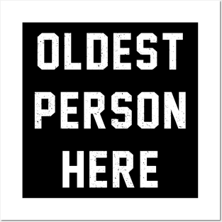 Oldest Person Here Posters and Art